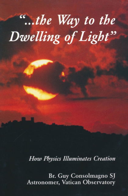 Cover for Consolmagno, Guy J. (Astronomer, Specola Vaticana and Vatican Observatory Research Group, University of Arizona, USA) · The Way to the Dwelling of Light - Vatican Observatory Foundation S. (Paperback Book) (1999)