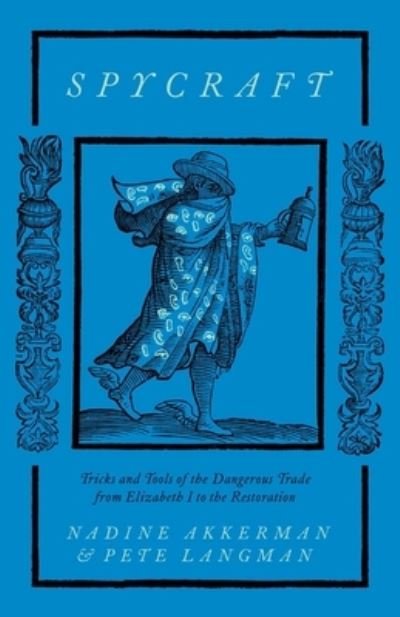 Cover for Nadine Akkerman · Spycraft: Tricks and Tools of the Dangerous Trade from Elizabeth I to the Restoration (Gebundenes Buch) (2024)
