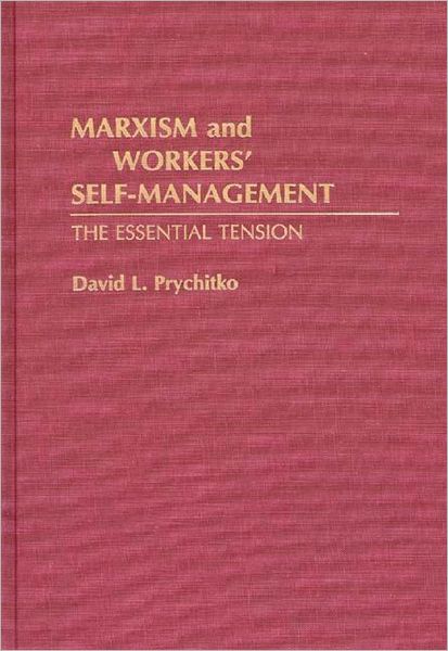 Cover for David Prychitko · Marxism and Workers' Self-Management: The Essential Tension (Hardcover Book) (1991)