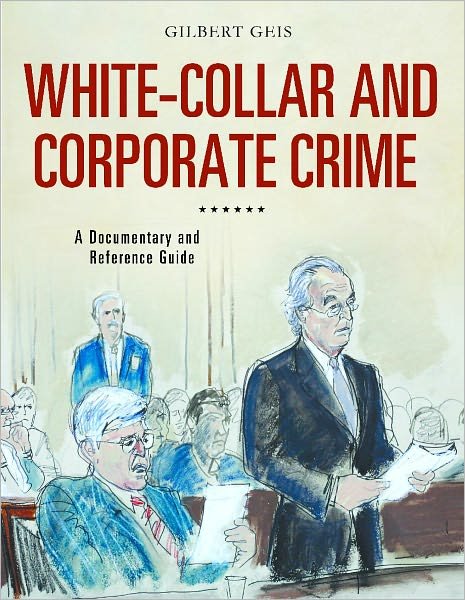 Cover for Gilbert Geis · White-Collar and Corporate Crime: A Documentary and Reference Guide - Documentary and Reference Guides (Hardcover bog) (2011)