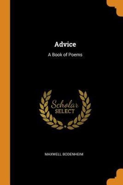 Advice A Book of Poems - Maxwell Bodenheim - Books - Franklin Classics Trade Press - 9780344111549 - October 24, 2018