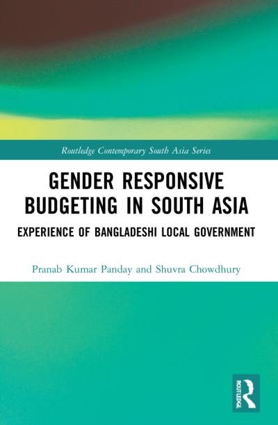 Cover for Pranab Kumar Panday · Gender Responsive Budgeting in South Asia: Experience of Bangladeshi Local Government - Routledge Contemporary South Asia Series (Paperback Book) (2024)