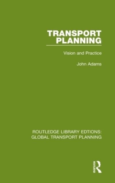 Cover for John Adams · Transport Planning: Vision and Practice - Routledge Library Edtions: Global Transport Planning (Inbunden Bok) (2021)