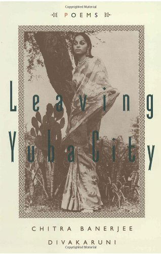 Leaving Yuba City: Poems - Chitra Banerjee Divakaruni - Książki - Anchor - 9780385488549 - 14 lipca 1997