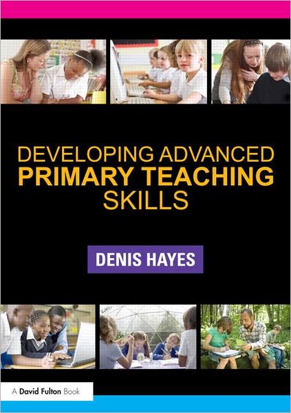 Cover for Hayes, Denis (Formerly University of Plymouth,UK) · Developing Advanced Primary Teaching Skills (Taschenbuch) (2012)