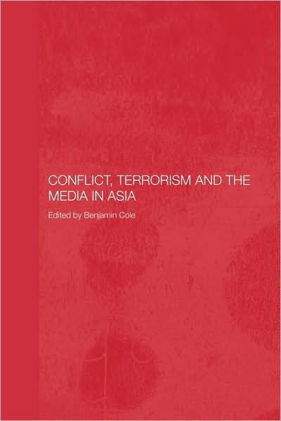 Cover for Cole Benjamin · Conflict, Terrorism and the Media in Asia - Media, Culture and Social Change in Asia (Paperback Book) (2009)