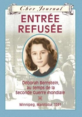 Cover for Carol Matas · Entree Refusee: Deborah Bernstein Au Temps De La Seconde Guerre Mondiale - Winnipeg, Manitoba, 1941 (Cher Journal) (French Edition) (Hardcover bog) [French edition] (2010)