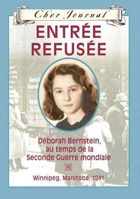 Cover for Carol Matas · Entree Refusee: Deborah Bernstein Au Temps De La Seconde Guerre Mondiale - Winnipeg, Manitoba, 1941 (Cher Journal) (French Edition) (Inbunden Bok) [French edition] (2010)