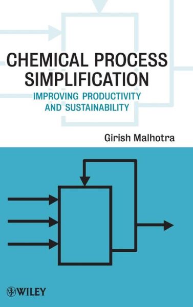 Cover for Girish K. Malhotra · Chemical Process Simplification: Improving Productivity and Sustainability (Hardcover Book) (2010)