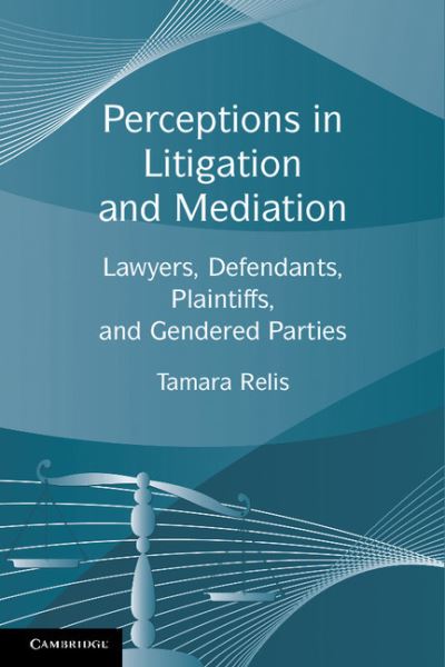 Cover for Relis, Tamara (Columbia University, New York) · Perceptions in Litigation and Mediation: Lawyers, Defendants, Plaintiffs, and Gendered Parties (Paperback Book) (2011)