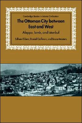 Cover for Eldem, Edhem (Bogazici University, Istanbul) · The Ottoman City between East and West: Aleppo, Izmir, and Istanbul - Cambridge Studies in Islamic Civilization (Paperback Bog) (2005)
