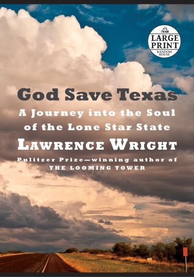 Cover for Lawrence Wright · God Save Texas: A Journey into the Soul of the Lone Star State (Book) [First large print edition. edition] (2018)