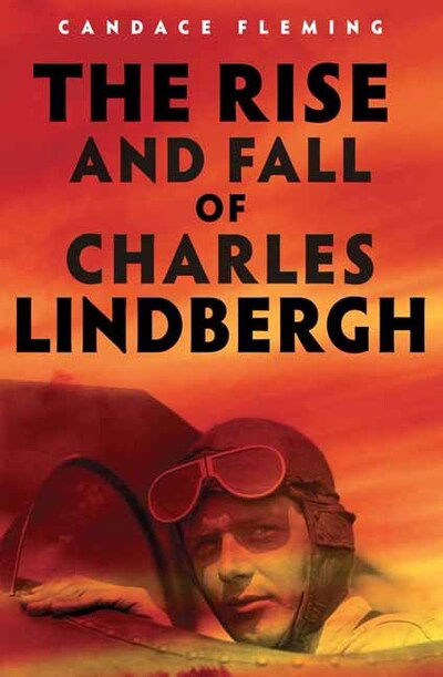 Cover for Candace Fleming · The Rise and Fall of Charles Lindbergh (Hardcover Book) (2020)