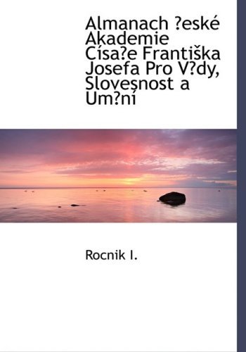 Cover for Rocnik I. · Almanach A¿eskac Akademie Cassaa¿e Frantiaika Josefa Pro Va¿dy, Slovesnost a Uma¿nas (Hardcover Book) [Large Print, Czech, Lrg edition] (2008)