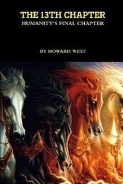 13TH CHAPTER-Humanity's Final Chapter - Howard WEST - Books - Lulu Press, Inc. - 9780557678549 - August 27, 2010