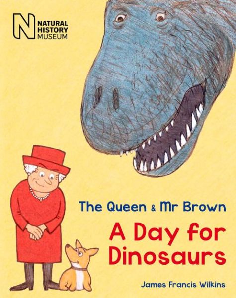 Cover for James Francis Wilkins · The Queen &amp; Mr Brown: A Day for Dinosaurs - Queen &amp; Mr Brown (Paperback Book) [New paperback edition] (2014)