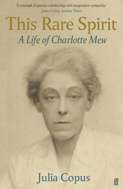 This Rare Spirit: A Life of Charlotte Mew - Julia Copus - Books - Faber & Faber - 9780571313549 - April 7, 2022