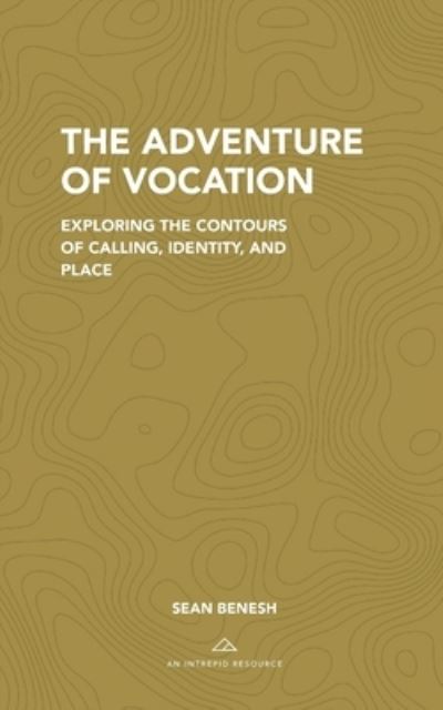 The Adventure of Vocation - Sean Benesh - Books - INTREPID TRAVELER - 9780578231549 - March 9, 2020