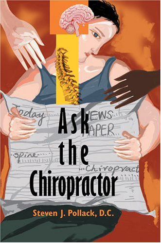 Ask the Chiropractor - Steven Pollack D.c. - Books - iUniverse, Inc. - 9780595665549 - July 13, 2004