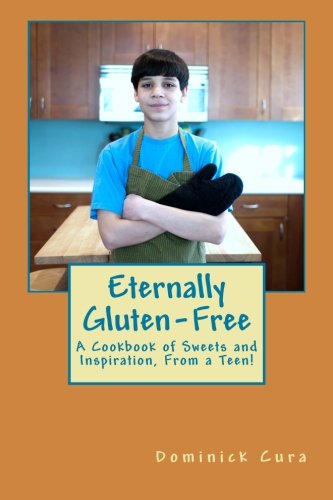 Cover for Mr. Dominick Daniel Cura · Eternally Gluten-free: a Cookbook of Sweets and Inspiration, from a Teen! (Pocketbok) (2012)