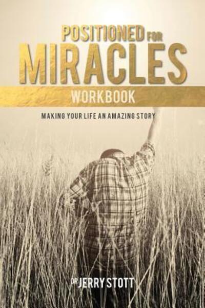 Cover for Dr Jerry Stott · Positioned for Miracles Workbook : Making Your Life An Amazing Story (Paperback Book) (2017)