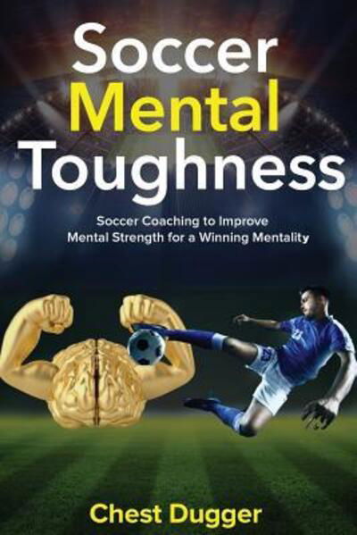 Cover for Chest Dugger · Soccer Mental Toughness (Paperback Book) (2018)