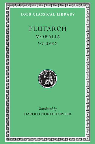 Cover for Plutarch · Moralia, X: Love Stories. That a Philosopher Ought to Converse Especially With Men in Power. To an Uneducated Ruler. Whether an Old Man Should Engage in Public Affairs. Precepts of Statecraft. On Monarchy, Democracy, and Oligarchy. That We Ought Not to Bo (Hardcover Book) [Greek And English edition] (1936)