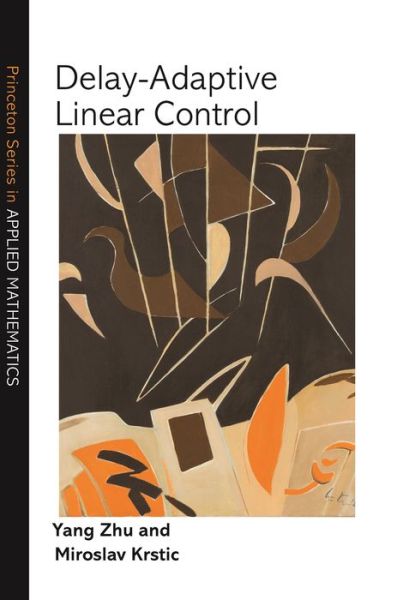 Cover for Yang Zhu · Delay-Adaptive Linear Control - Princeton Series in Applied Mathematics (Hardcover Book) (2020)