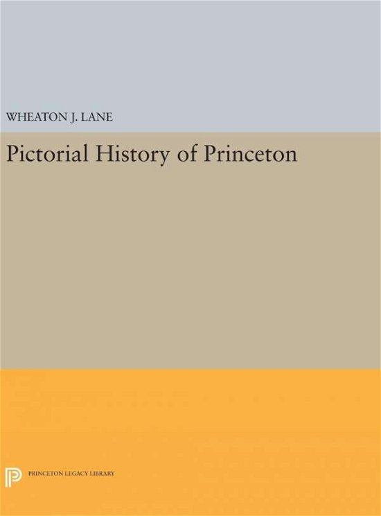 Cover for Wheaton Joshua Lane · Pictorial History of Princeton - Princeton Legacy Library (Gebundenes Buch) (2016)
