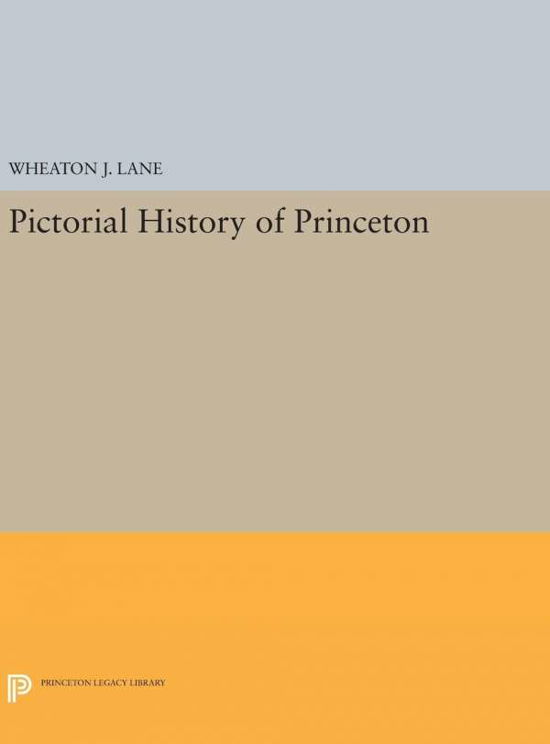 Cover for Wheaton Joshua Lane · Pictorial History of Princeton - Princeton Legacy Library (Hardcover Book) (2016)