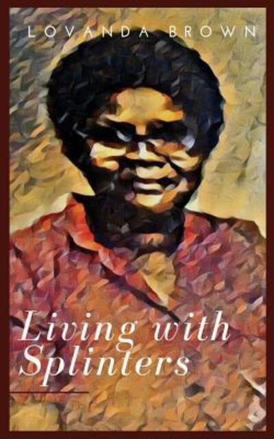 Cover for Lovanda Brown · Living with Splinters (Pocketbok) (2016)