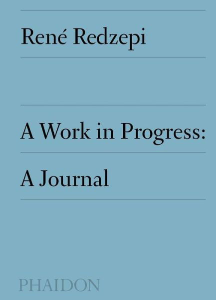 A Work in Progress: A Journal - Rene Redzepi - Books - Phaidon Press Ltd - 9780714877549 - January 31, 2019