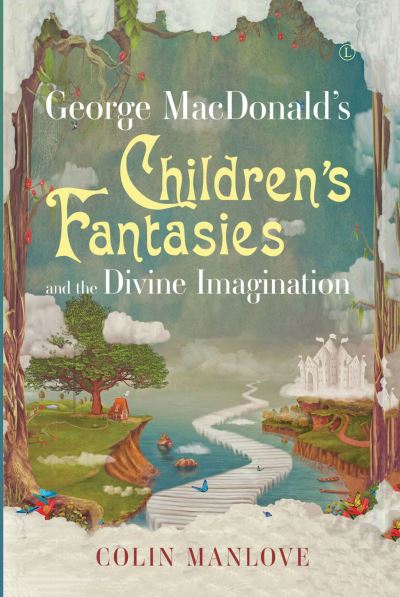 Cover for Colin Manlove · George MacDonald's Children's Fantasies and the Divine Imagination (Book) (2020)