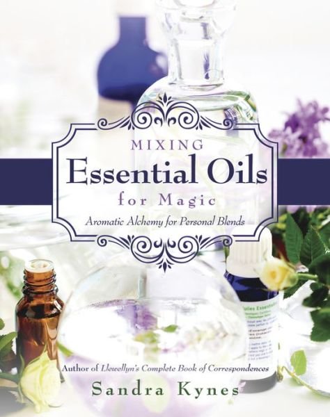 Cover for Sandra Kynes · Mixing Essential Oils for Magic: Aromatic Alchemy for Personal Blends (Pocketbok) (2013)