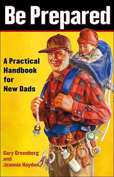 Be Prepared: A Practical Handbook for New Dads - Gary Greenberg - Bøger - Simon & Schuster Ltd - 9780743251549 - 1. juni 2004