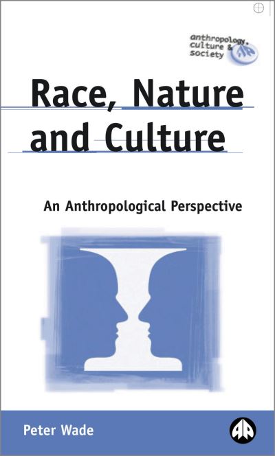 Cover for Peter Wade · Race, Nature and Culture: An Anthropological Perspective - Anthropology, Culture and Society (Paperback Book) (2002)