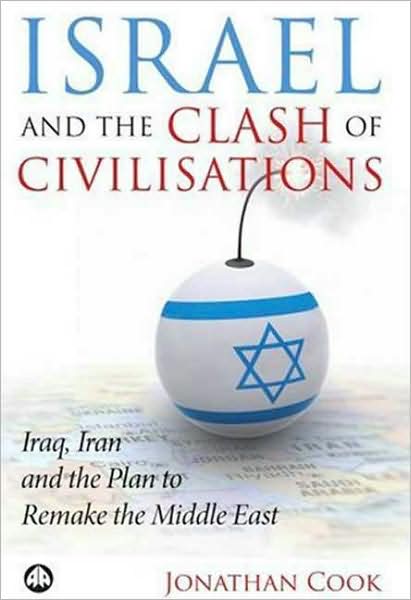 Israel and the Clash of Civilisations: Iraq, Iran and the Plan to Remake the Middle East - Jonathan Cook - Książki - Pluto Press - 9780745327549 - 1 kwietnia 2008