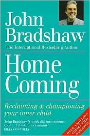 Homecoming: Reclaiming & championing your inner child - John Bradshaw - Bücher - Little, Brown Book Group - 9780749910549 - 28. März 1991