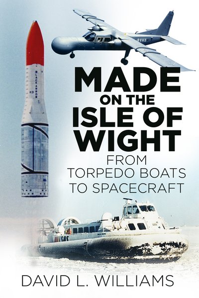 Cover for David L. Williams · Made on the Isle of Wight: From Torpedo Boats to Spacecraft (Paperback Book) (2016)