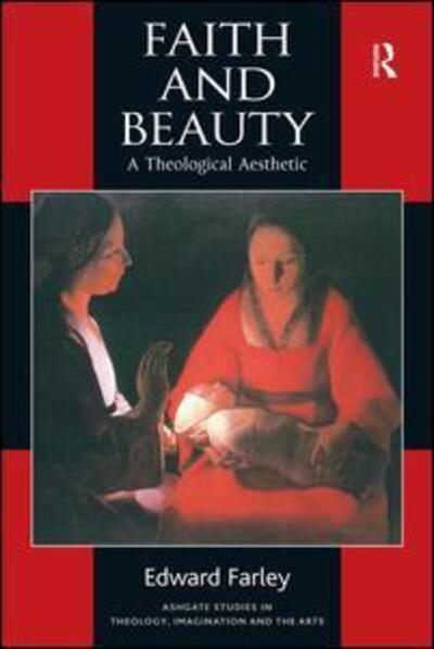 Cover for Edward Farley · Faith and Beauty: A Theological Aesthetic - Routledge Studies in Theology, Imagination and the Arts (Paperback Book) [New edition] (2001)