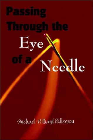 Passing Through the Eye of a Needle - Michael Hilliard Patterson - Bücher - AuthorHouse - 9780759667549 - 21. November 2002