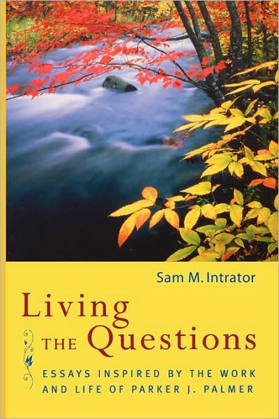 Cover for Sam M Intrator · Living the Questions: Essays Inspired by the Work and Life of Parker J. Palmer (Hardcover Book) (2005)