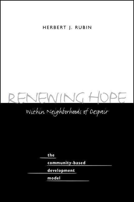 Renewing Hope within Neighborhoods of Despair: The Community-Based Development Model - Herbert J. Rubin - Books - State University of New York Press - 9780791445549 - April 27, 2000