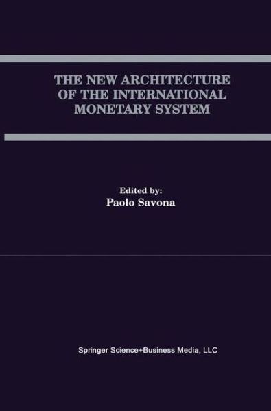 Cover for Paolo Savona · The New Architecture of the International Monetary System (Hardcover Book) [Reprinted from OPEN ECONOMIES REVIEW, 11, 2000 edition] (2000)