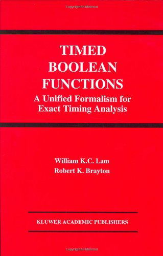 Cover for William K.C. Lam · Timed Boolean Functions: A Unified Formalism for Exact Timing Analysis - The Springer International Series in Engineering and Computer Science (Hardcover Book) [1994 edition] (1994)