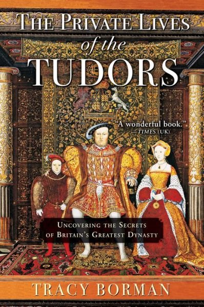 Cover for Tracy Borman · The Private Lives of the Tudors Uncovering the Secrets of Britain's Greatest Dynasty (Paperback Book) (2017)