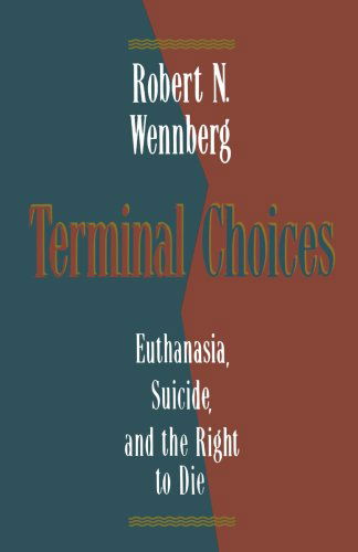 Terminal Choices: Euthanasia, Suicide, and the Right to Die - Mr. Robert N. Wennberg - Books - Wm. B. Eerdmans Publishing Co. - 9780802804549 - 1989