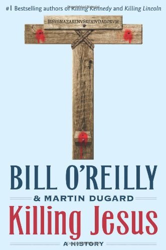 Cover for Bill O'Reilly · Killing Jesus: A History - Bill O'Reilly's Killing Series (Innbunden bok) [1st edition] (2013)