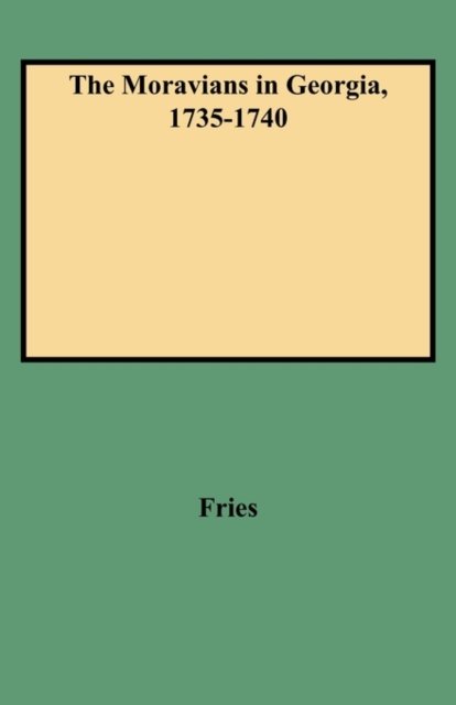 Cover for Fries · The Moravians in Georgia, 1735-1740 (Taschenbuch) (2009)