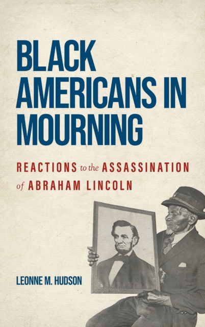 Cover for Leonne M. Hudson · Black Americans in Mourning: Reactions to the Assassination of Abraham Lincoln (Paperback Book) (2024)